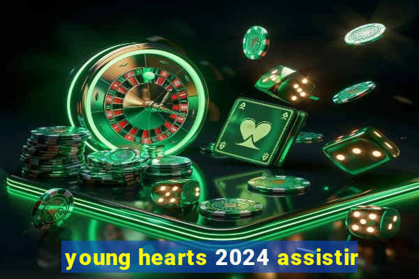 young hearts 2024 assistir